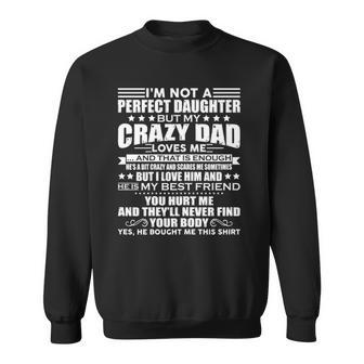Womens Im Not A Perfect Daughter But My Crazy Dad Loves Me Funny Sweatshirt | Mazezy