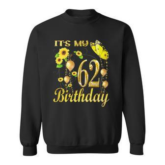 Womens Its My 62Nd Birthday 62 Years Old Girl Sunflower Butterfly Sweatshirt | Mazezy