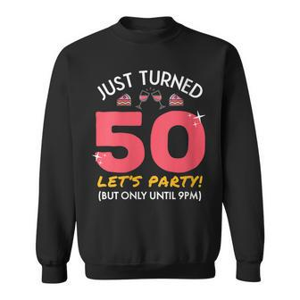 Womens Just Turned 50 Party Until 9Pm Funny 50Th Birthday Gag Gift Sweatshirt - Seseable