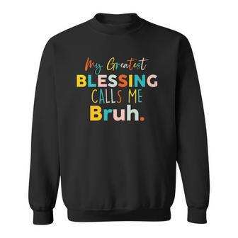 Womens My Greatest Blessing Calls Me Bruh Retro Mothers Day Sweatshirt