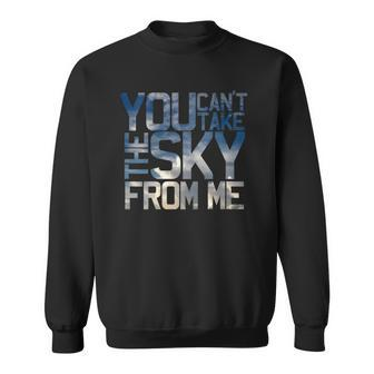 Womens Pilot Gifts - You Cant Take The Sky From Me Sweatshirt | Mazezy