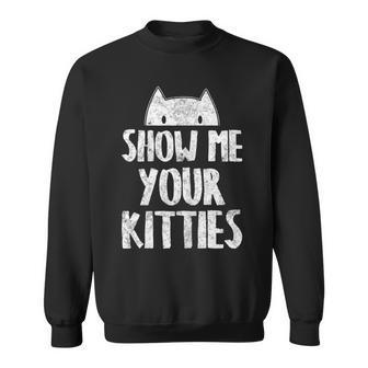 Womens Show Me Your Kitties Cute Love Crazy Pet Lover Dad Sister Sweatshirt - Thegiftio UK