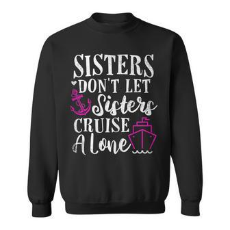 Womens Sisters Dont Let Sisters Cruise Alone - Girls Trip Funny Sweatshirt - Thegiftio