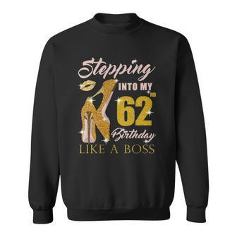Womens Stepping Into My 62Nd Birthday Like A Boss 62 Yo Bday Gift Sweatshirt | Mazezy UK