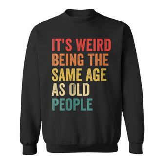 Womens Vintage Its Weird Being The Same Age As Old People Funny Sweatshirt - Thegiftio UK