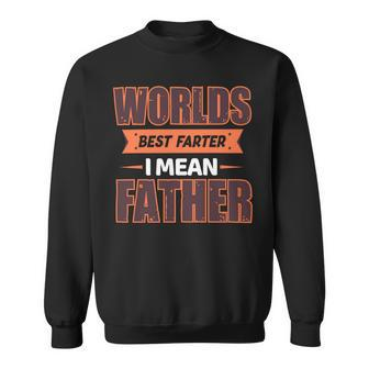 Worlds Best Farter Ever I Mean Father Fathers Day T Shirts Sweatshirt - Monsterry DE