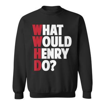 Wwhd - What Would Henry Do - Funny Sarcastic Sweatshirt - Thegiftio UK