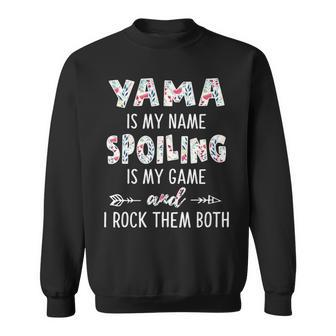 Yama Grandma Gift Yama Is My Name Spoiling Is My Game Sweatshirt - Seseable