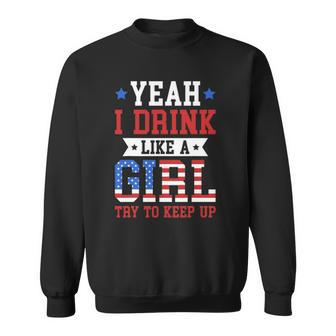 Yeah I Drink Like A Girl Try To Keep Up July 4Th Gift Sweatshirt | Mazezy AU