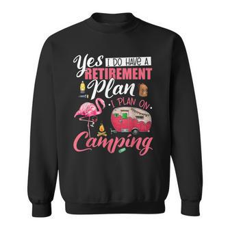 Yes I Do Have A Retirement Plan Camping Funny Flamingo Lover Sweatshirt - Thegiftio UK