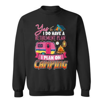 Yes I Do Have A Retirement Plan I Plan On Camping V3 Sweatshirt - Seseable
