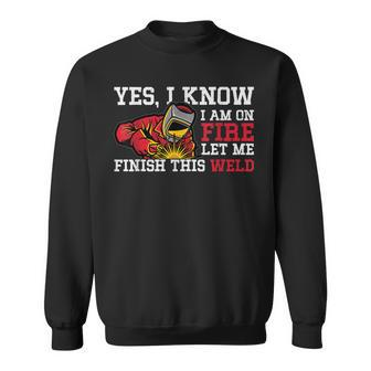 Yes I Know I A On Fire Funny Welder Welding For Welders Sweatshirt - Thegiftio UK