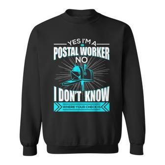 Yes I’M A Postal Worker No I Don’T Know Where Your Checks Is Sweatshirt - Thegiftio UK