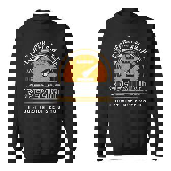 Yes Officer I Saw The Speed Limit I Just Didnt See You Cars Sweatshirt - Thegiftio UK