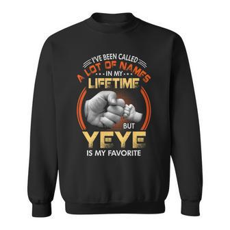Yeye Grandpa Gift A Lot Of Name But Yeye Is My Favorite Sweatshirt - Seseable