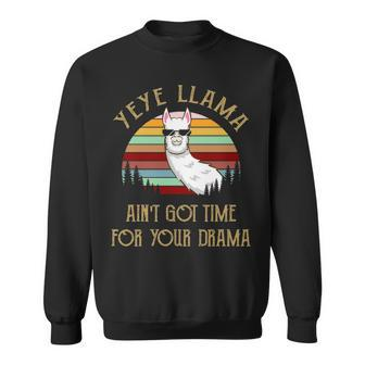 Yeye Grandpa Gift Yeye Llama Ain’T Got Time For Your Drama Sweatshirt - Seseable