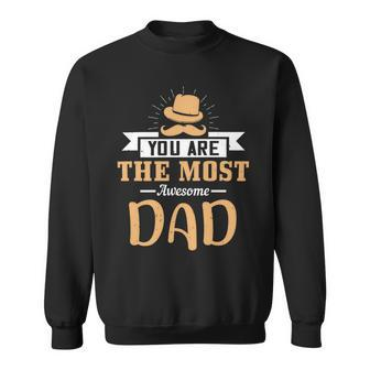 You Are The Most Awesome Dad Fathers Day Gift Sweatshirt - Monsterry CA