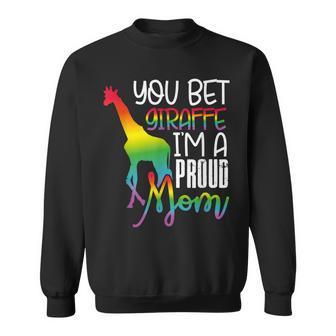 You Bet Giraffe Im A Proud Mom Lgbt Mother Gay Pride Sweatshirt - Seseable