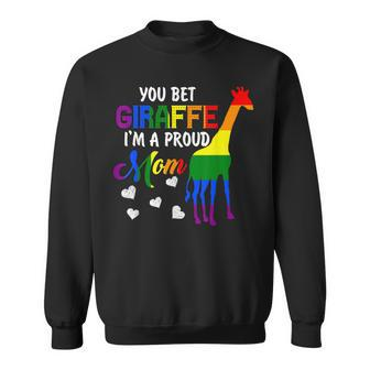 You Bet Giraffe Im A Proud Mom Pride Lgbt Happy Mothers Day Sweatshirt - Seseable