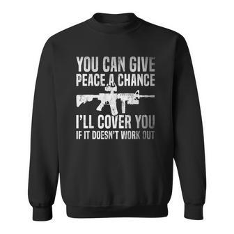 You Can Give Peace A Chance Ill Cover You Sweatshirt | Mazezy CA