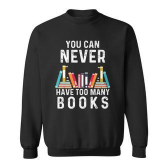 You Can Never Have Too Many Books Book Lover Men Women Kids Sweatshirt | Mazezy