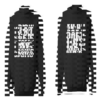 You Cant Scare Me I Have Three 3 Daughters Mothers Day Fathers Day Sweatshirt | Mazezy