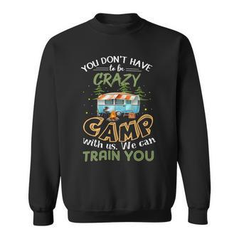 You Dont Have To Be Crazy To Camp Van Car T Shirt Camping Sweatshirt - Monsterry DE