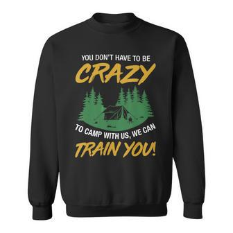 You Dont Have To Be Crazy To Camp With Us Camping T Shirt Sweatshirt - Monsterry DE