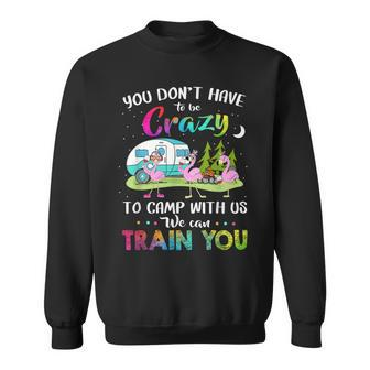 You Dont Have To Be Crazy To Camp With Us Flamingo Camping Sweatshirt - Thegiftio UK