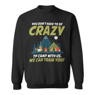 You Dont Have To Be Crazy To Camp With Us Fun Camping Lover T Shirt Sweatshirt - Monsterry DE