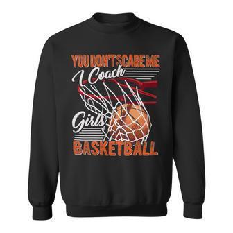 You Dont Scare Me I Coach Girls Basketball Sport Coaching 26 Basketball Sweatshirt - Seseable