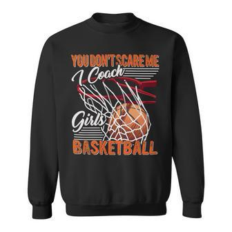 You Dont Scare Me I Coach Girls Sport Coashing For Womenbasketball Lover Basketball Sweatshirt - Seseable