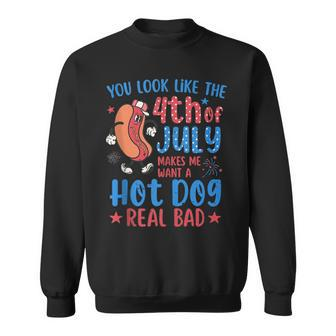 You Look Like 4Th Of July Makes Me Want A Hot Dog Real Bad V4 Sweatshirt - Seseable