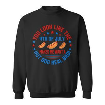 You Look Like 4Th Of July Makes Me Want A Hot Dog Real Bads Sweatshirt - Seseable