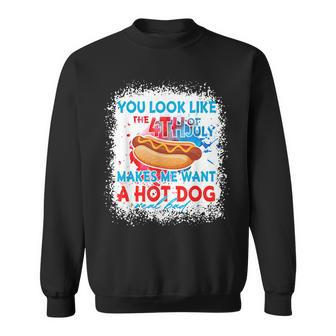 You Look Like The 4Th July Makes Me Want A Hotdog Real Bad Sweatshirt - Seseable