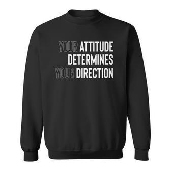 Your Attitude Determines Your Direction Sweatshirt | Mazezy