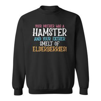 Your Mother Was A Hamster Father Smelt Elderberries Hamster Sweatshirt | Mazezy
