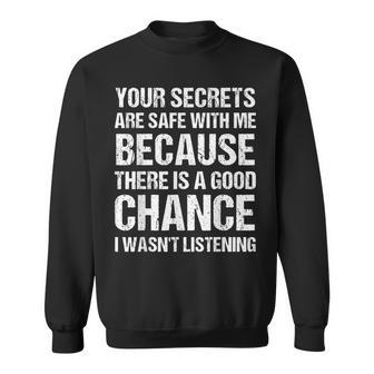 Your Secrets Are Safe With Me Because There Is A Good Chance Sweatshirt - Thegiftio UK