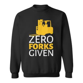 Zero Forks Given Forklift Operator Forklift Driver Sweatshirt - Thegiftio UK
