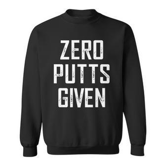 Zero Putts Given Funny Golf Player Gift Sweatshirt | Mazezy CA