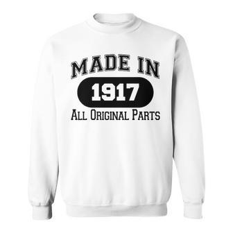 1917 Birthday Made In 1917 All Original Parts Sweatshirt - Seseable