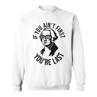 4Th Of July If You Aint First Youre Last Us President Sweatshirt - Seseable