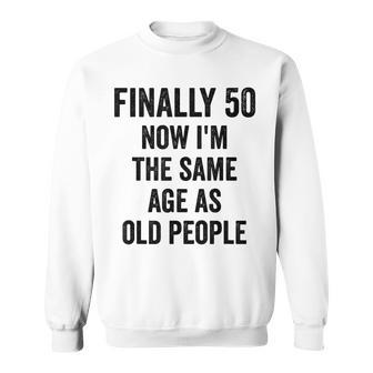 50Th Birthday Adult Humor Old People Birthday Decorations Sweatshirt - Seseable