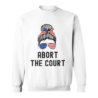 Abort The Court Pro Choice Support Roe V Wade Feminist Body Sweatshirt | Mazezy CA