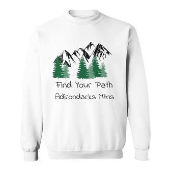 Adirondack Mtns Find Your Path Hiking Camping Sweatshirt | Mazezy