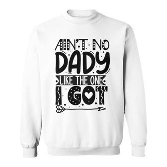 Aint No Dady Like The One I Got Sweatshirt | Favorety AU