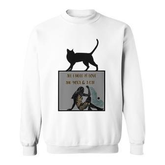 All I Need Is Love And Yoga And A Cat Lovers Gift For Yoga Lovers Funny Cat Sweatshirt | Favorety DE