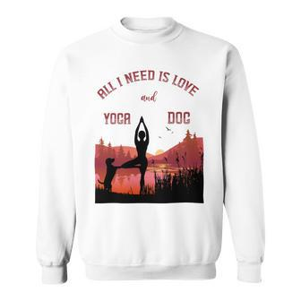 All I Need Is Love And Yoga And A Dog Sweatshirt - Monsterry UK