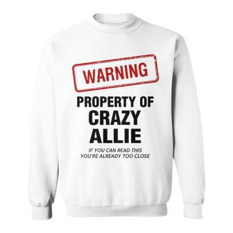 Allie Name Gift Warning Property Of Crazy Allie Sweatshirt - Seseable