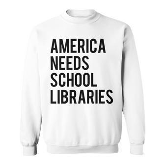 America Needs School Libraries Sweatshirt | Favorety CA